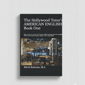 The Hollywood Tutor's AMERICAN ENGLISH, Book One: How to lose an accent in 7 lessons while learning American English
