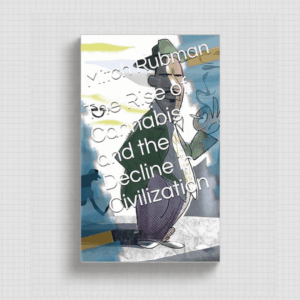 The Rise of Cannabis and the Decline in Civilization