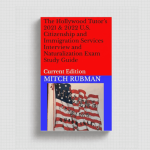 The Hollywood Tutor’s 2021 & 2022 U.S. Citizenship and Immigration Services Interview and Naturalization Exam Study Guide: Current Edition